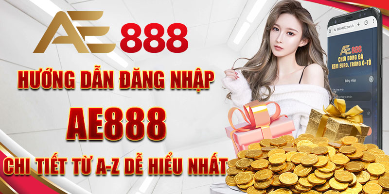 Đăng nhập AE888 dễ dàng và nhanh chóng